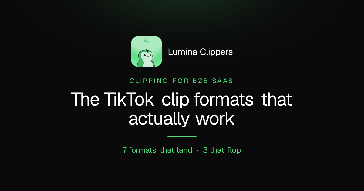 Clipping for B2B SaaS: The Clip Formats That Actually Work on TikTok