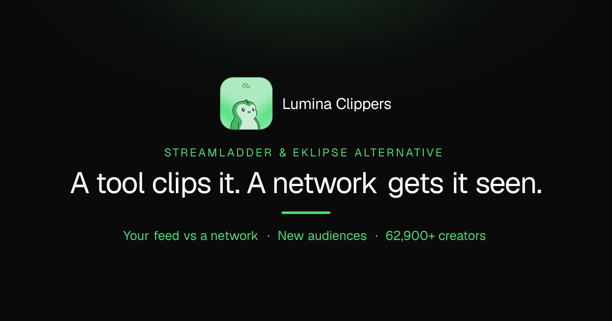 StreamLadder & Eklipse Alternative: Why Streamers Choose Lumina Over Clip Tools