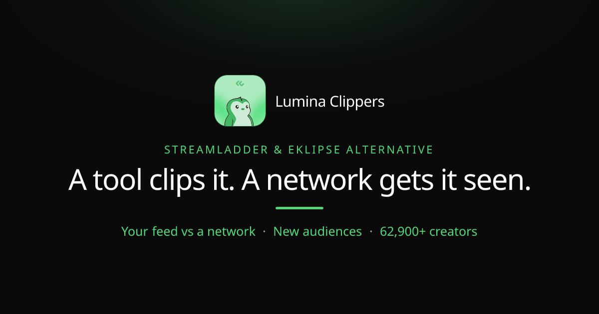 StreamLadder & Eklipse Alternative: Why Streamers Choose Lumina Over Clip Tools